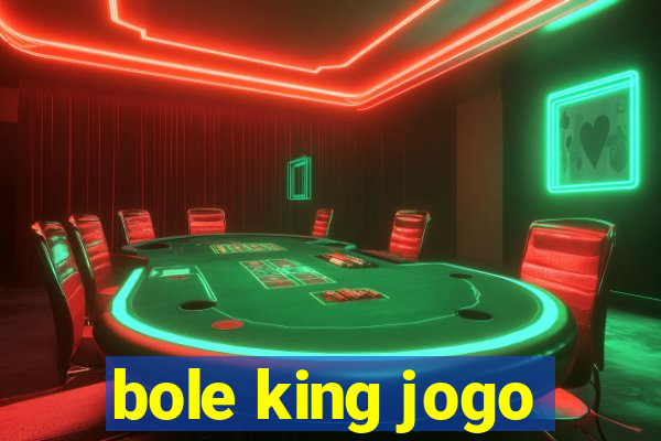 bole king jogo